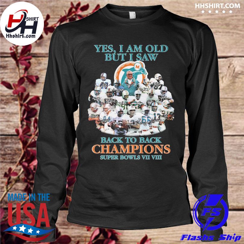 Yes, I am old but I saw back to back champions - Miami dolphins