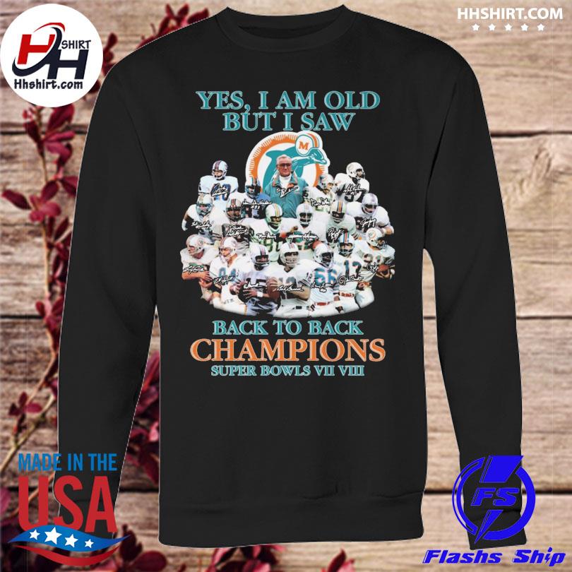 Miami Dolphins yes I am old bit I saw back to back champions super bowls  VII VIII signatures shirt, hoodie, longsleeve tee, sweater