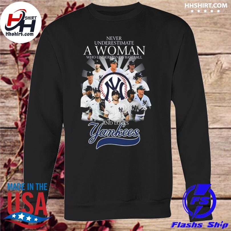 Never underestimate a woman who understands baseball and loves New York  Yankees shirt, hoodie, tank top and sweater