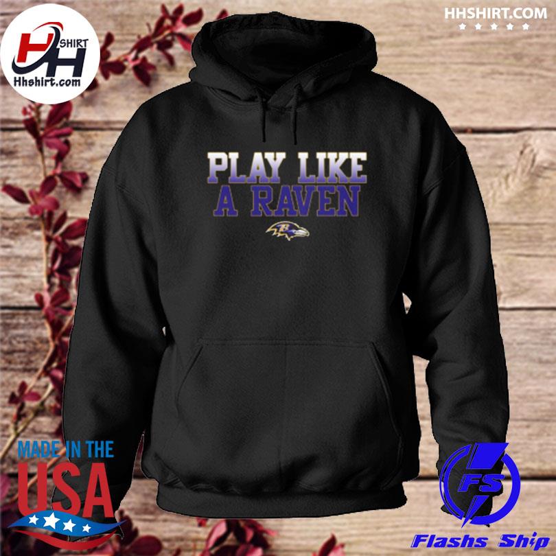 Baltimore ravens big and tall play like a raven statement T-shirts, hoodie,  sweater, long sleeve and tank top