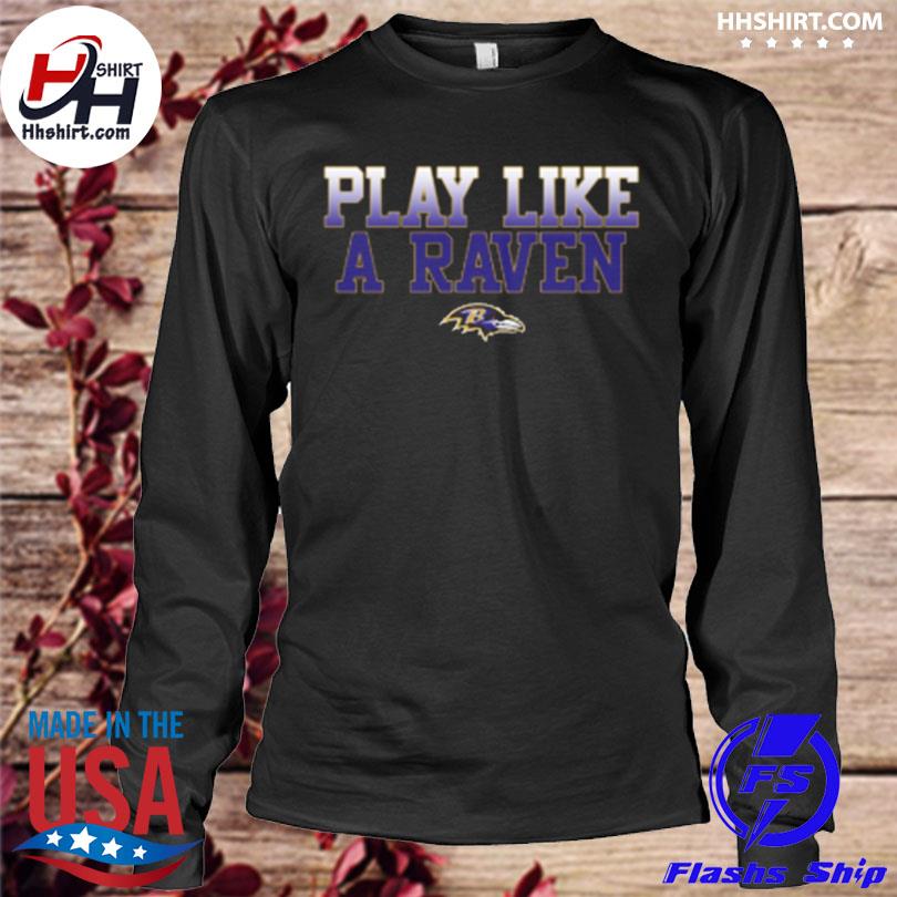 Play like a raven Baltimore Ravens shirt, hoodie, sweater, long sleeve and  tank top