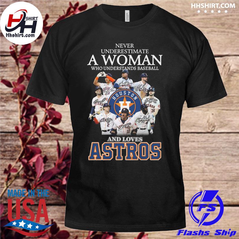 Official Never underestimate a woman who understands baseball and loves Houston Astros shirt