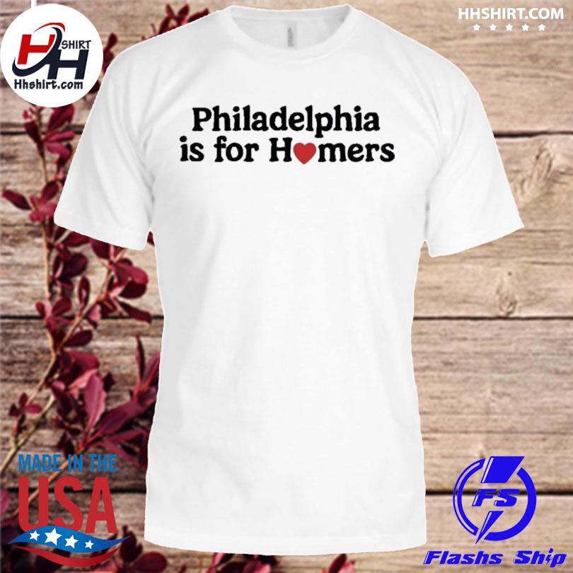 Official Philadelphia is for Homers 2022 shirt