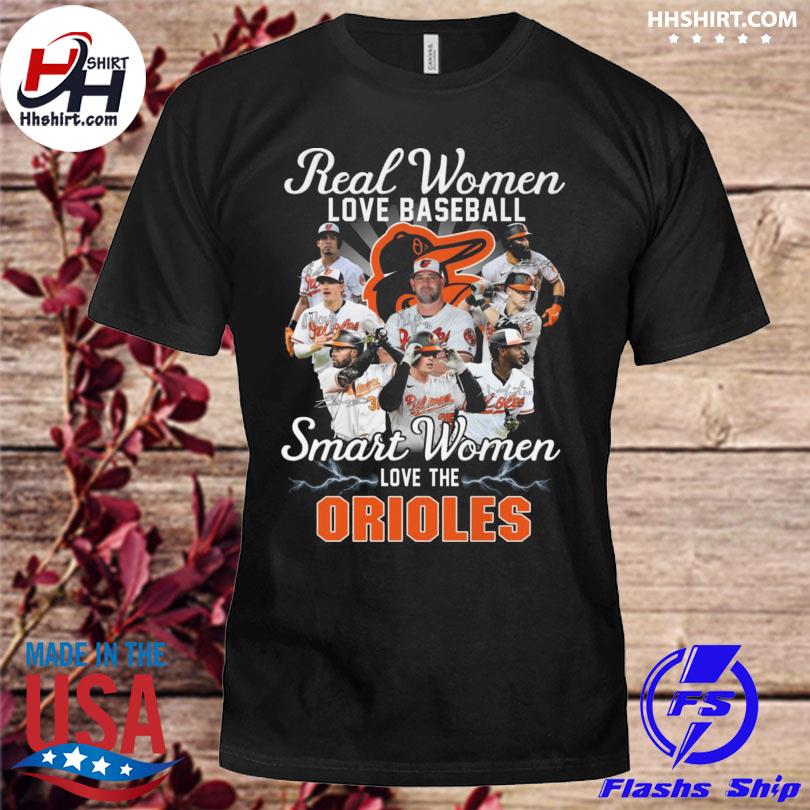 Official real Women Love Baseball Smart Women Love The Orioles T Shirt,  hoodie, sweater, long sleeve and tank top