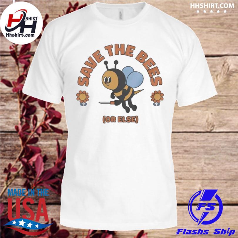 Official Save the bees or else 2022 shirt