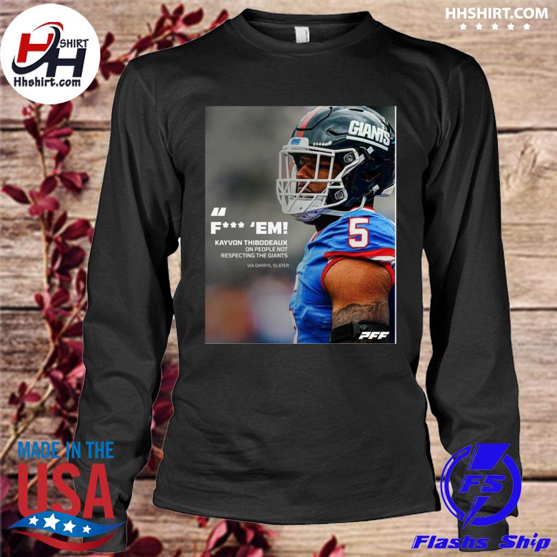 Pff fuck em kayvon thibodeaux one people not respecting the giants via  darryl slater shirt, hoodie, longsleeve tee, sweater