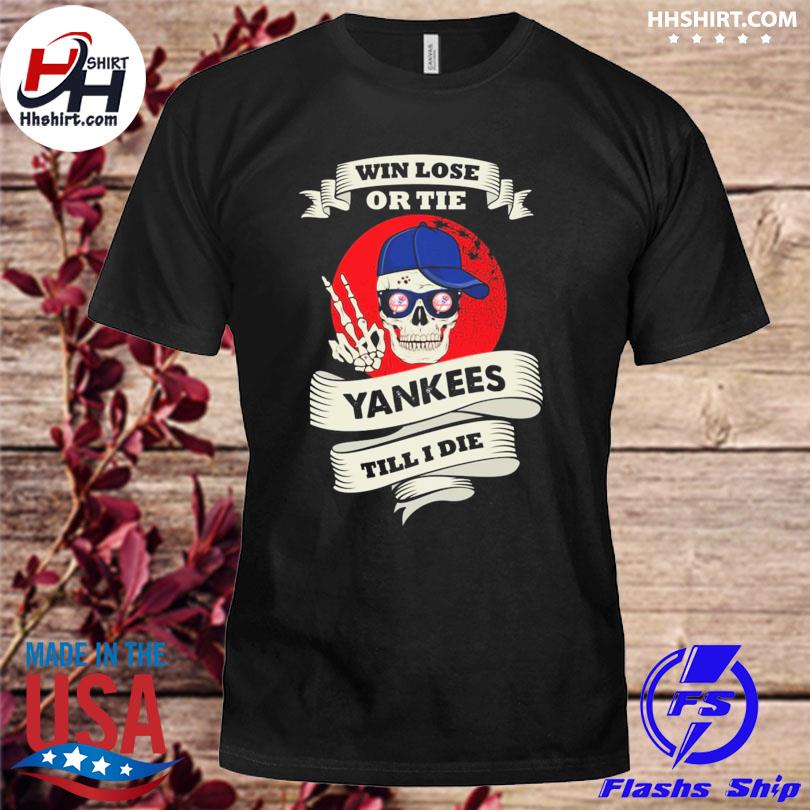 Skull say hi new york yankees win lose or the Yankees till I die shirt