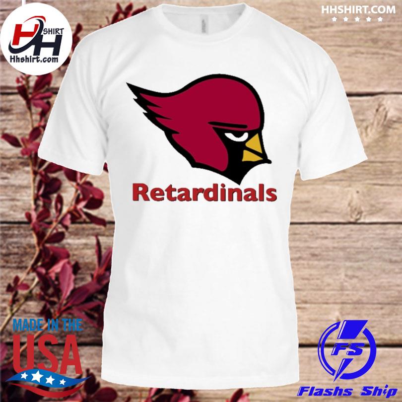 Retardinals Shirt - Long Sleeve T Shirt, Sweatshirt, Hoodie, T Shirt