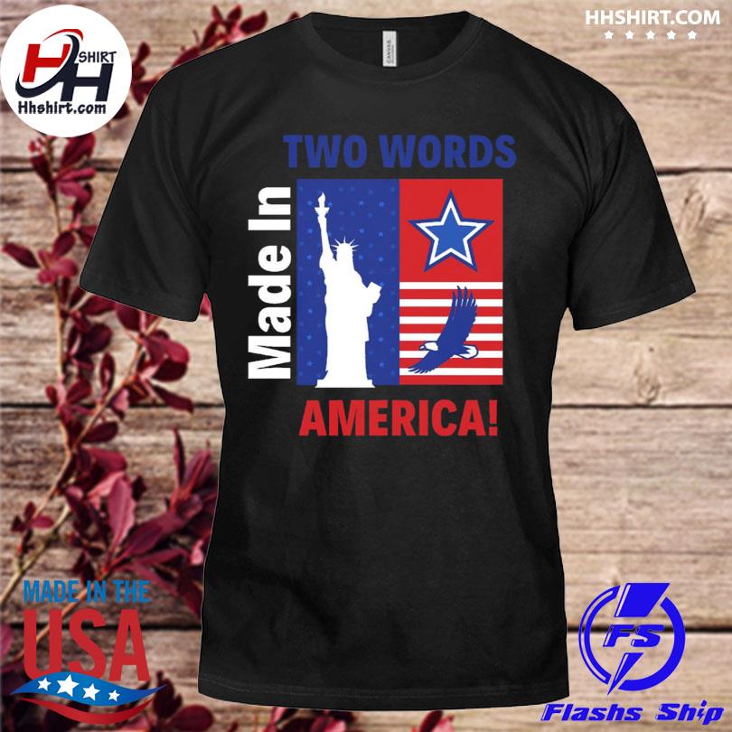 Two words made in america political quote shirt