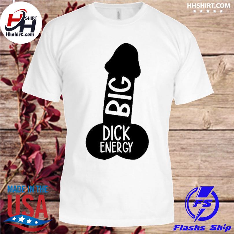 Wicked Naughty Big Dick Energy Tee Shirt