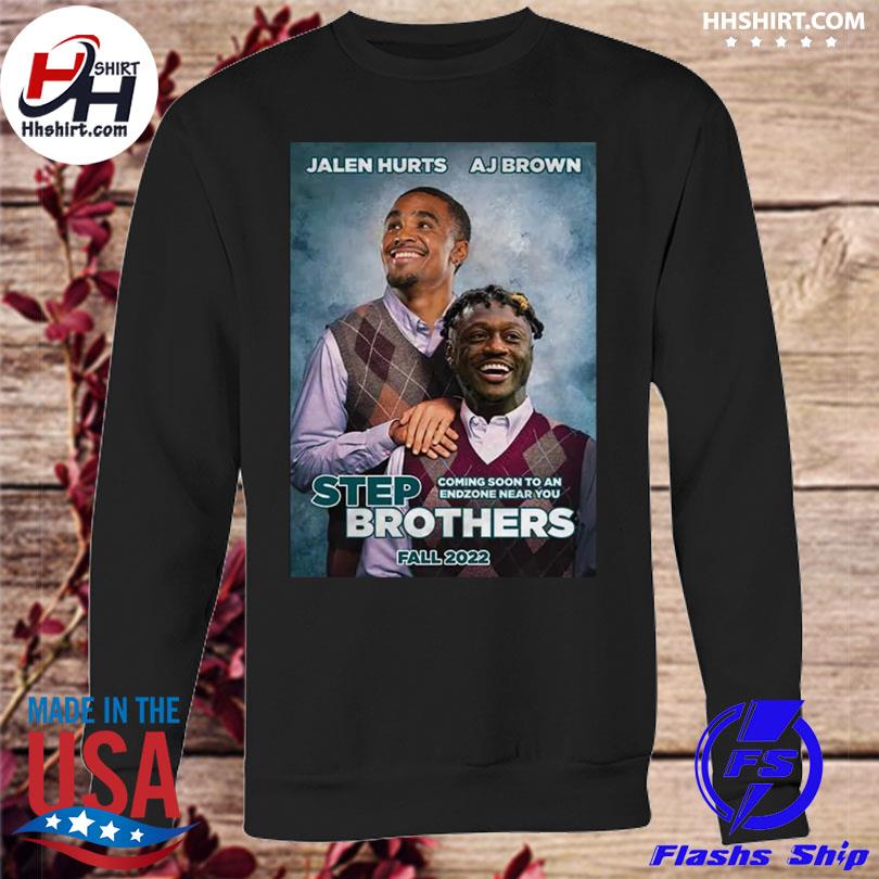 Official Jalen hurts and aj brown step brothers fall 2022 T-shirt, hoodie,  tank top, sweater and long sleeve t-shirt