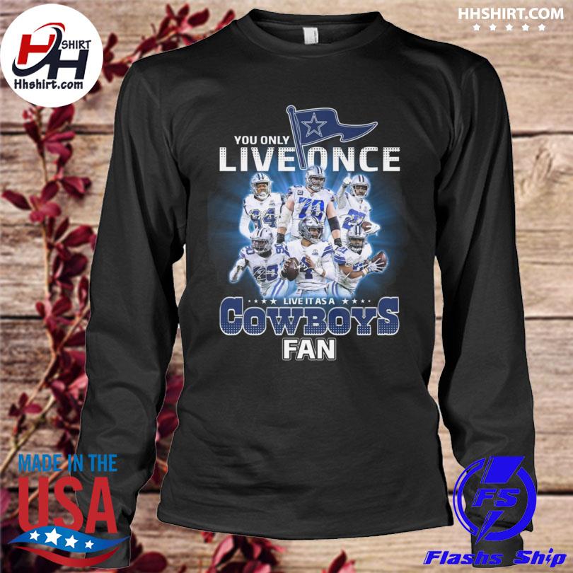 Dallas Cowboys Shirt, You Only Live Once Live It As A Cowboys Fan