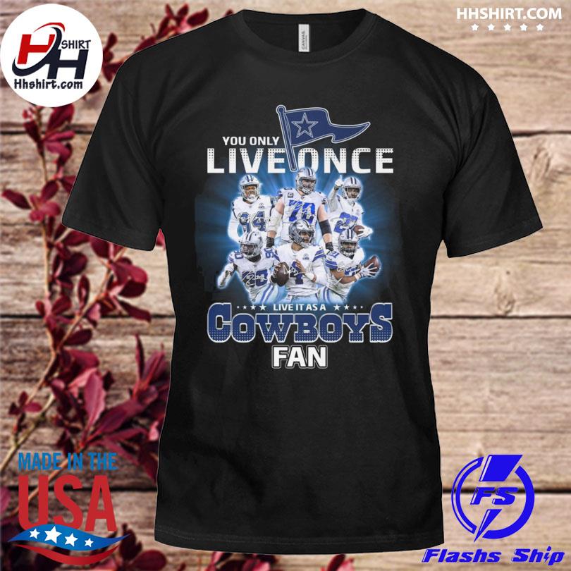 Dallas Cowboys Shirt, You Only Live Once Live It As A Cowboys Fan