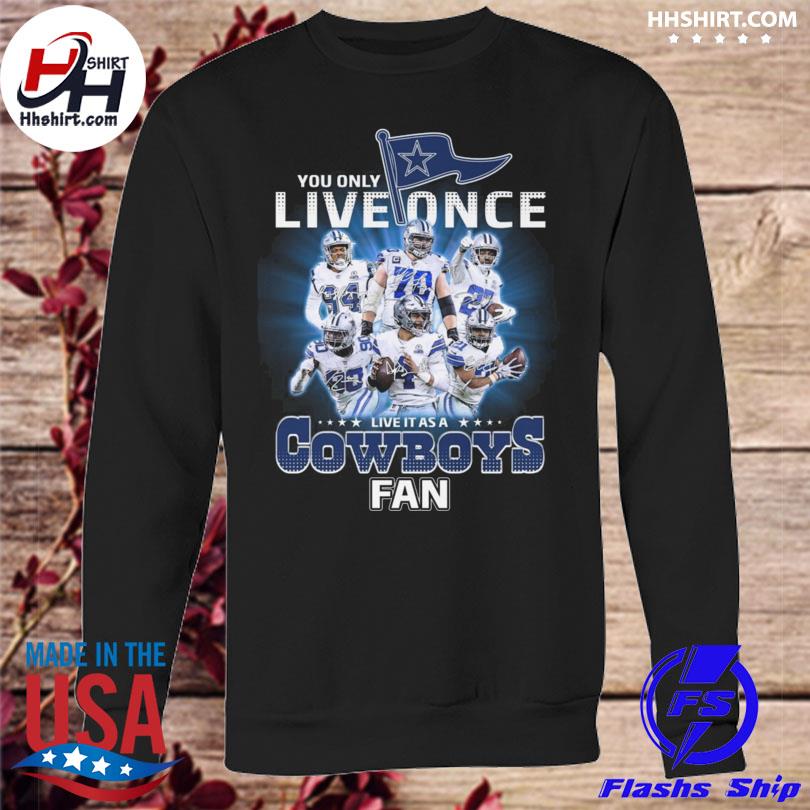 Dallas Cowboys Shirt, You Only Live Once Live It As A Cowboys Fan