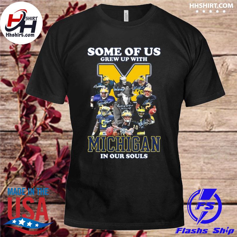 Some of us grew up with Michigan Wolverines in our souls signatures shirt