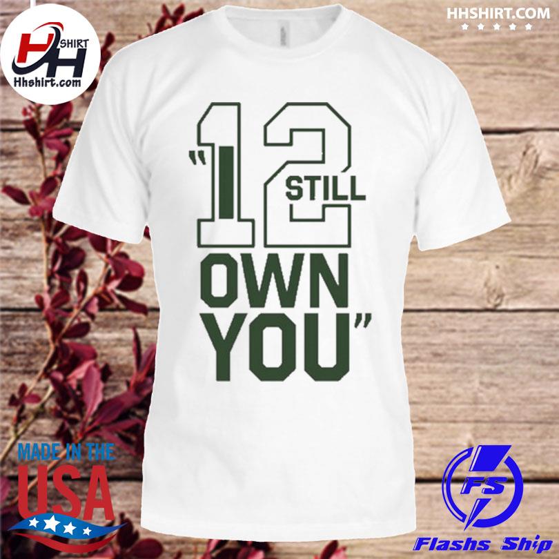 Aaron rodgers packers I still own you shirt, hoodie, longsleeve tee, sweater