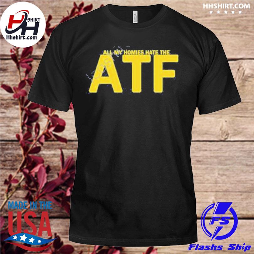 All my homies the atf shirt
