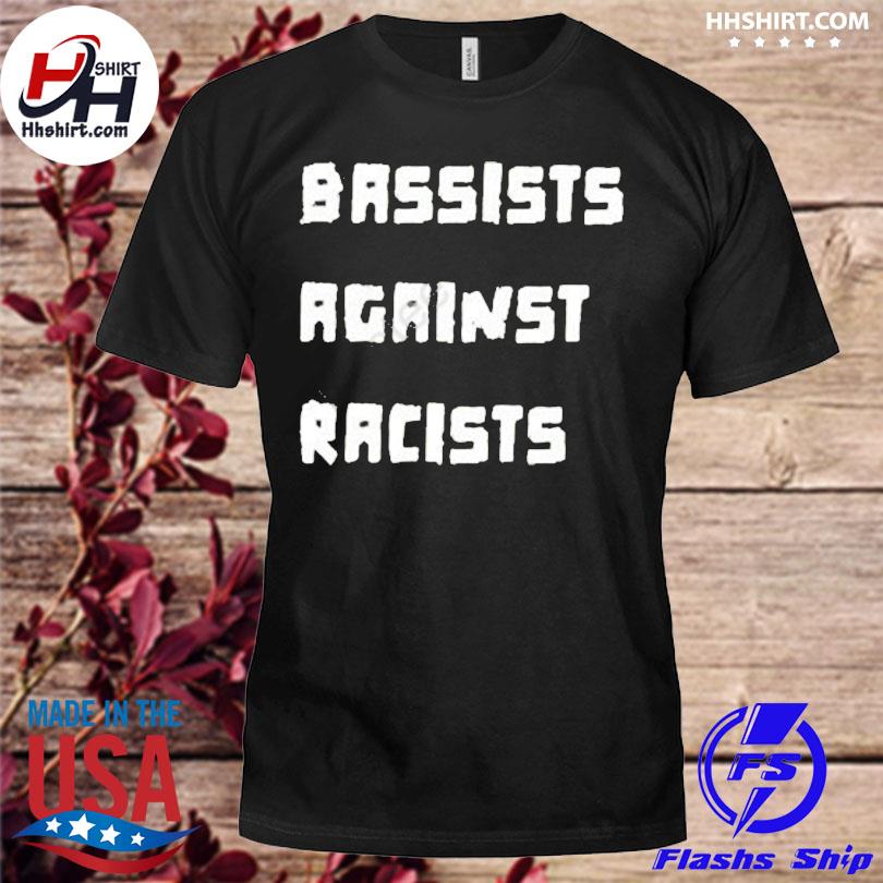 Bassists against racists 2022 shirt