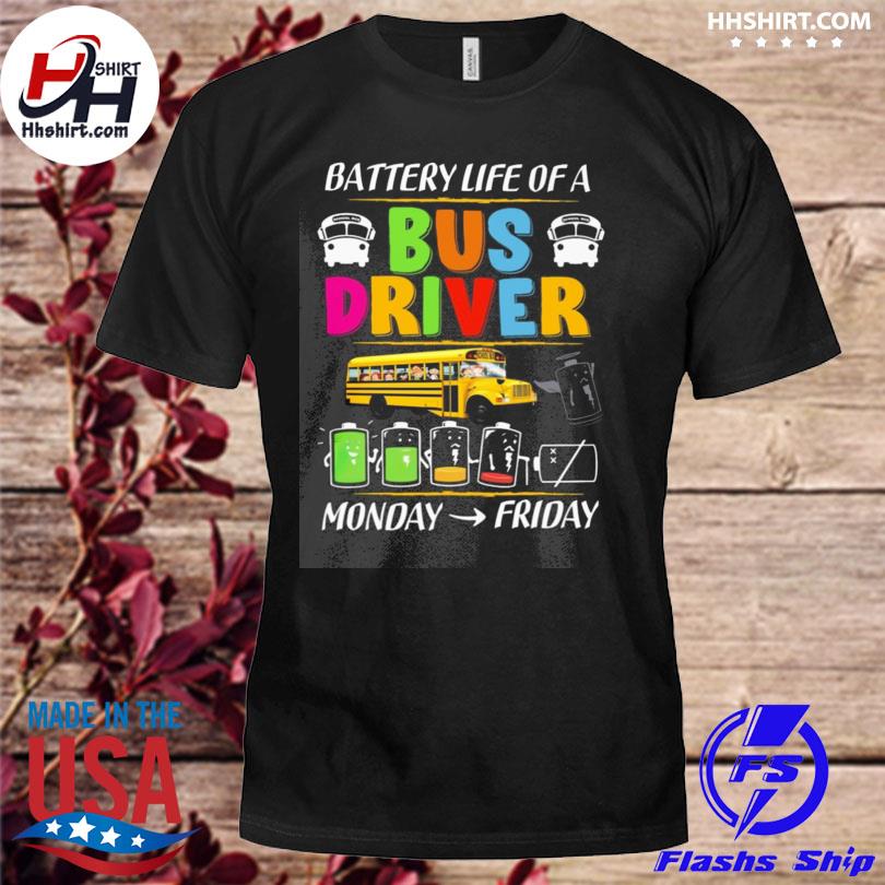 Battery life of a bus drive monday friday shirt
