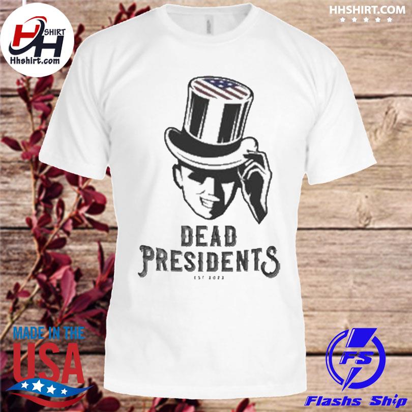 Dead presidents est 2022 shirt