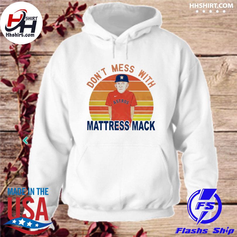 Don't mess with Mack Mattress Mack Astros shirt, hoodie, sweater