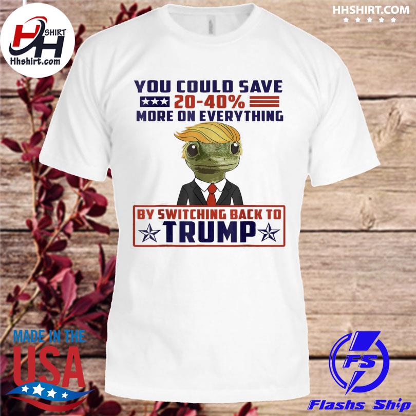 Gecko Trump you could save more by switching back to Trump 2024 shirt