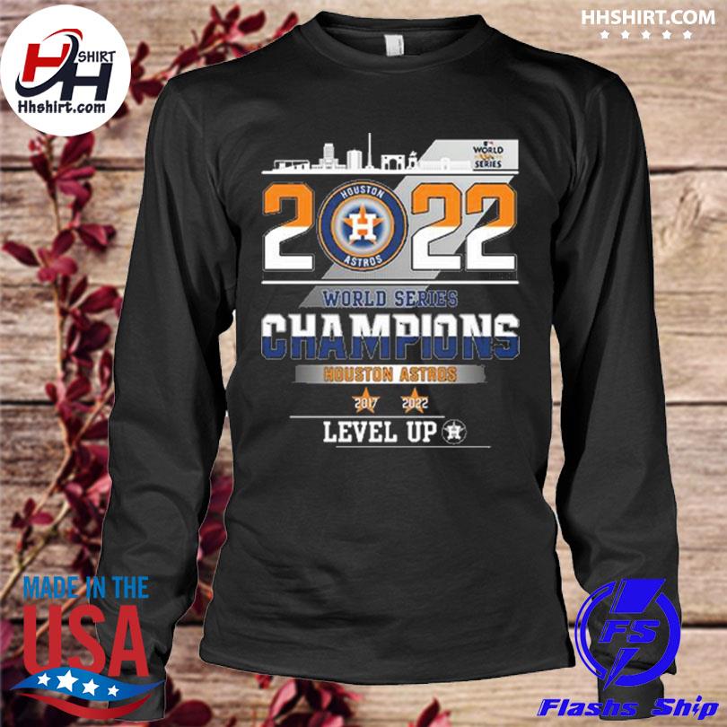 Houston astros are world series champions level up 2022 shirt, hoodie,  longsleeve tee, sweater