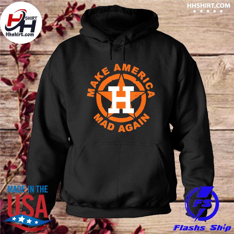 Official Houston astros make america mad again 2022 shirt, hoodie