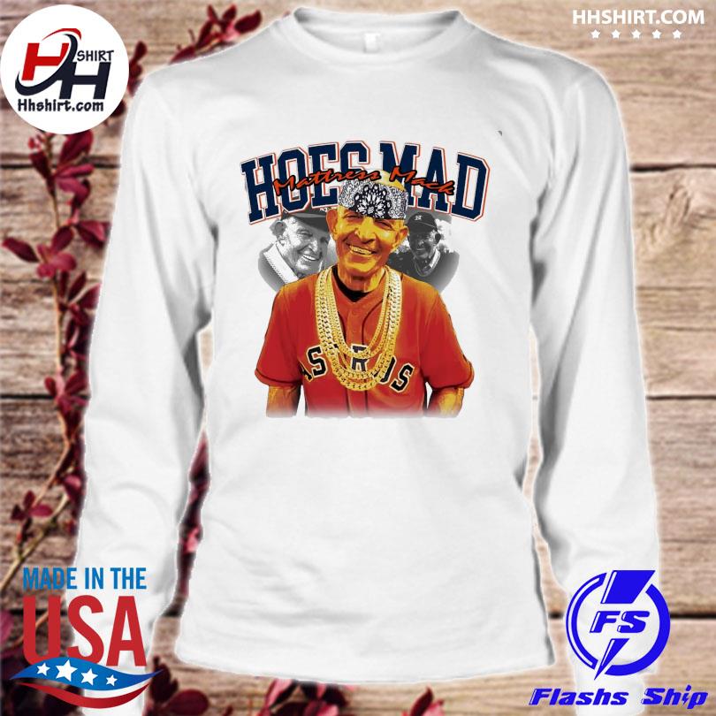 Houston Astros Hoes Mad Mattress Mack shirt, hoodie, longsleeve