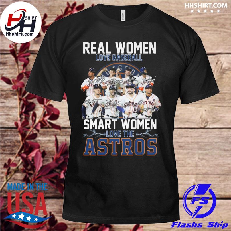 Houston Astros real women love baseball smart women love the Houston Astros signatures shirt