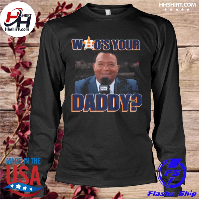 Pedro Martinez Houston Astros who's your daddy shirt, hoodie, sweatshirt  and tank top