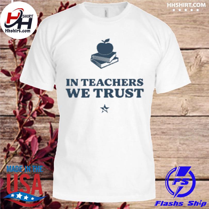 In teachers we trust 2022 shirt