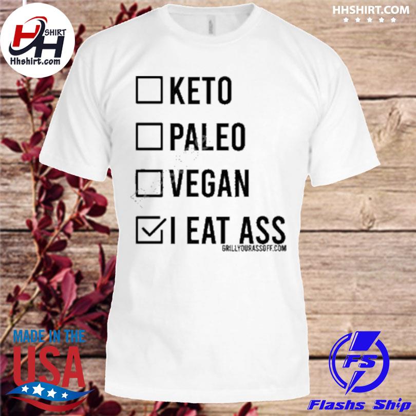 Keto paleo vegan I eat ass shirt