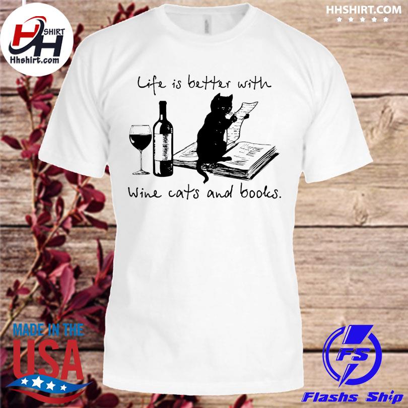 Life is better with Wine Cats and Books 2022 shirt