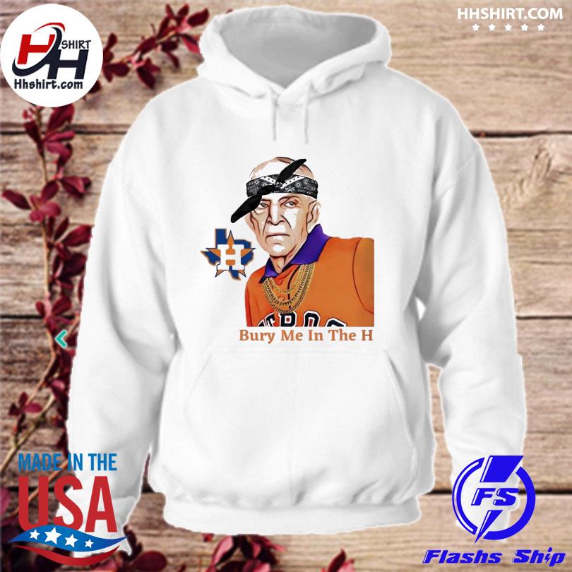 Houston Astros Bury Me In The H shirt, hoodie, sweater, long sleeve and  tank top