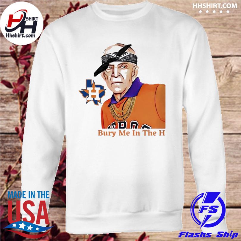 Houston Astros Bury Me In The H 2022 Shirt, hoodie, sweater, long sleeve  and tank top