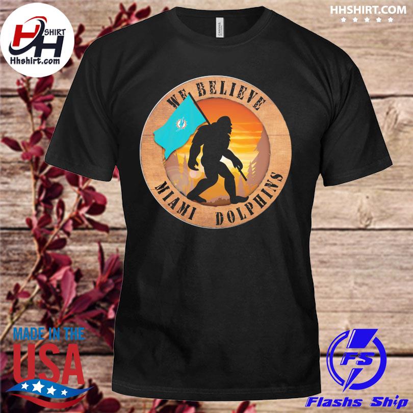 Official Bigfoot We believe Miami Dolphins shirt