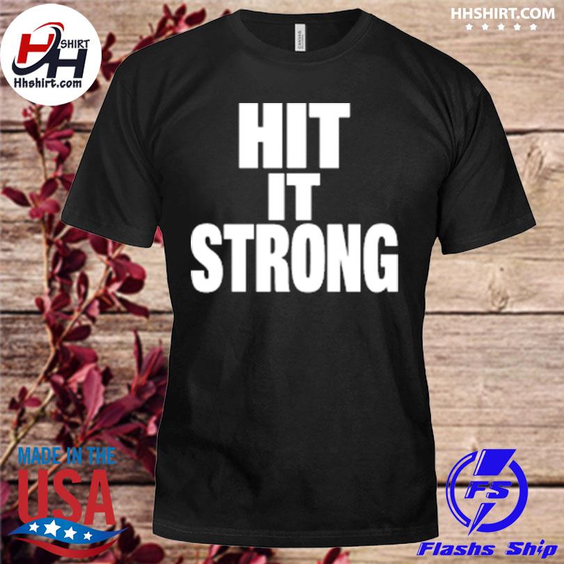 Official Hit It Strong shirt