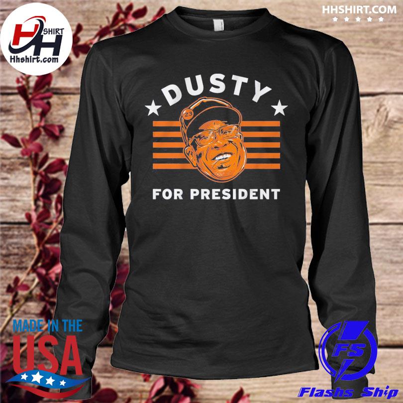 Official Dusty Baker For President shirt, hoodie, tank top