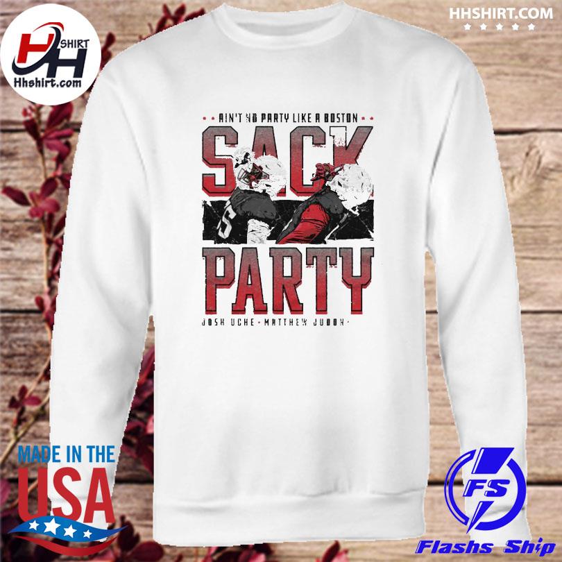 Matt Judon & Josh Uche New England Sack Party Ain't No Party Like A Boston  Shirt, hoodie, sweater, long sleeve and tank top