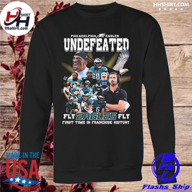 Philadelphia Eagles Undefeated Fly Eagles Fly First Time In Franchise  History shirt, hoodie, sweater, long sleeve and tank top