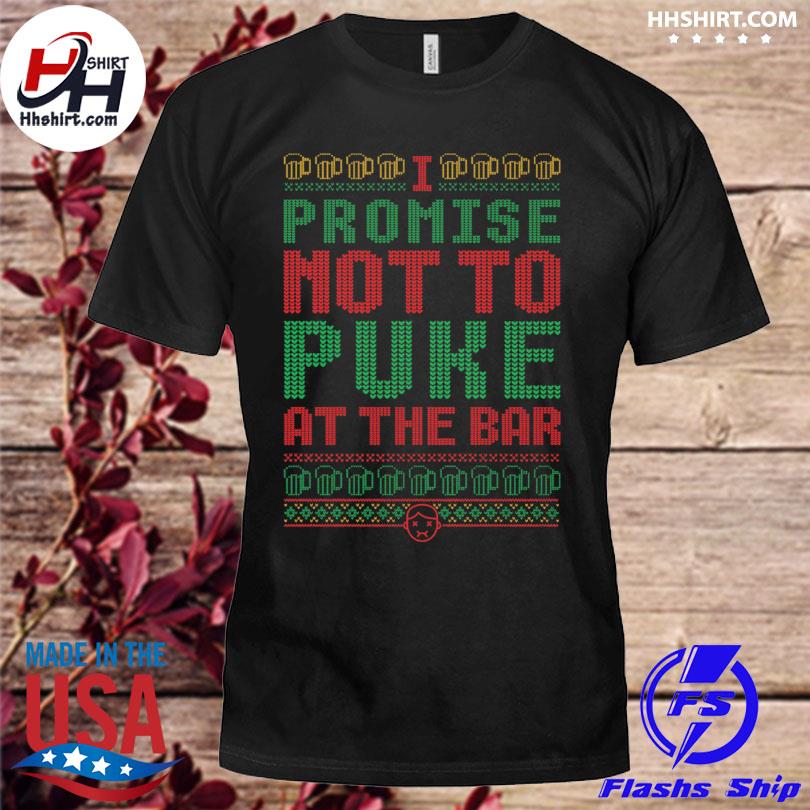 Promise not to puke at the bar 2022 ugly Christmas sweater