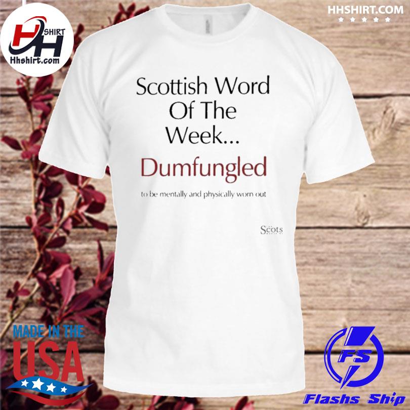 Scottish word of the wheel dumfungled 2022 shirt