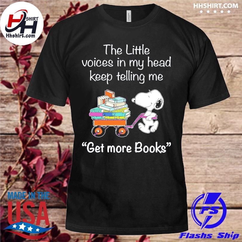 Snoop the little voices in my head keep telling me get more books shirt