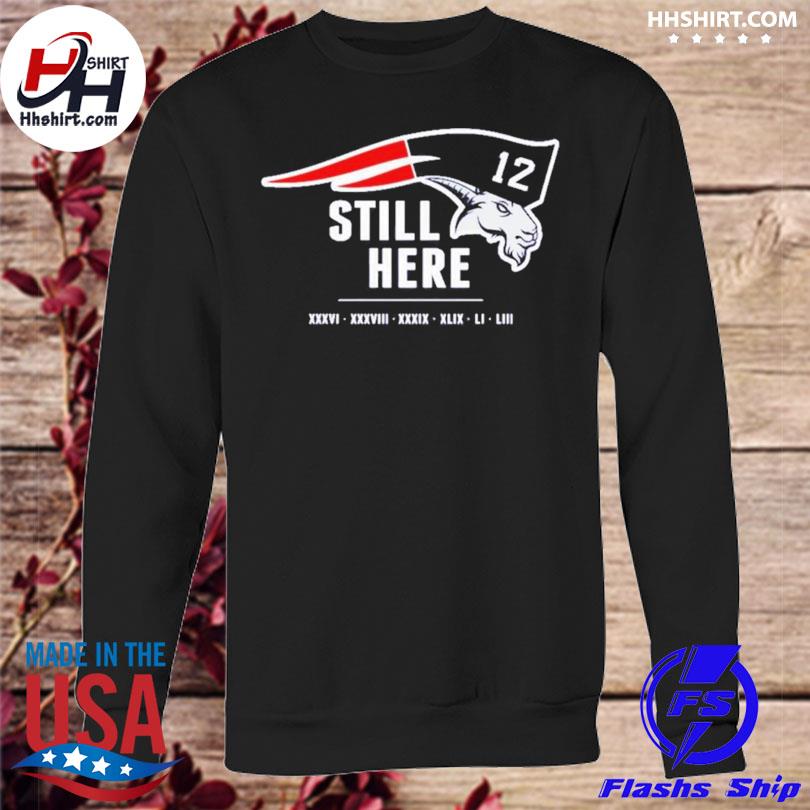 Official Tom Brady Still Here shirt, hoodie, sweater and long sleeve