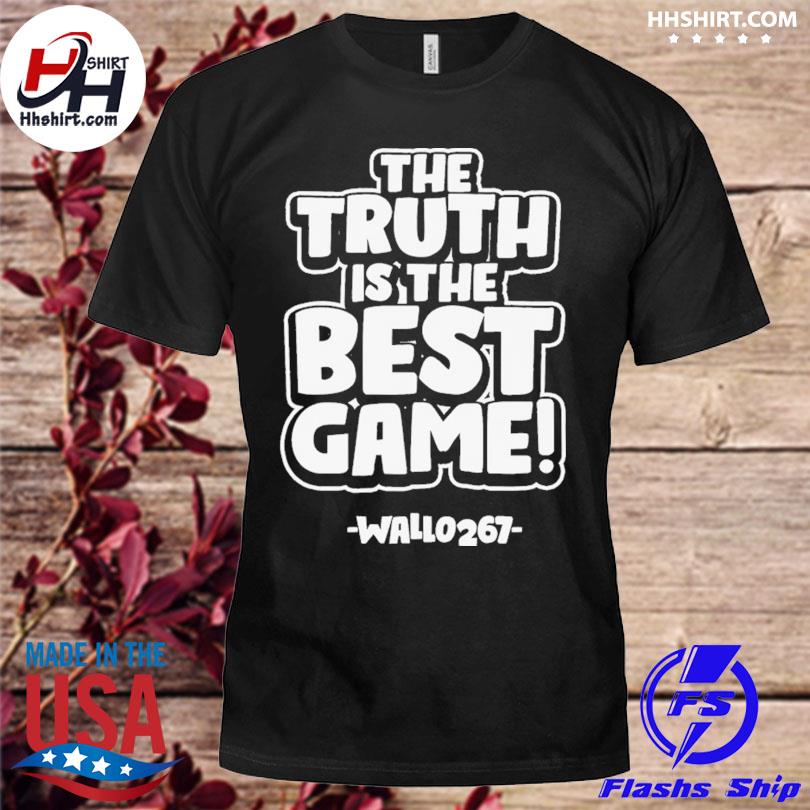 The truth is the best game wallo 267 shirt