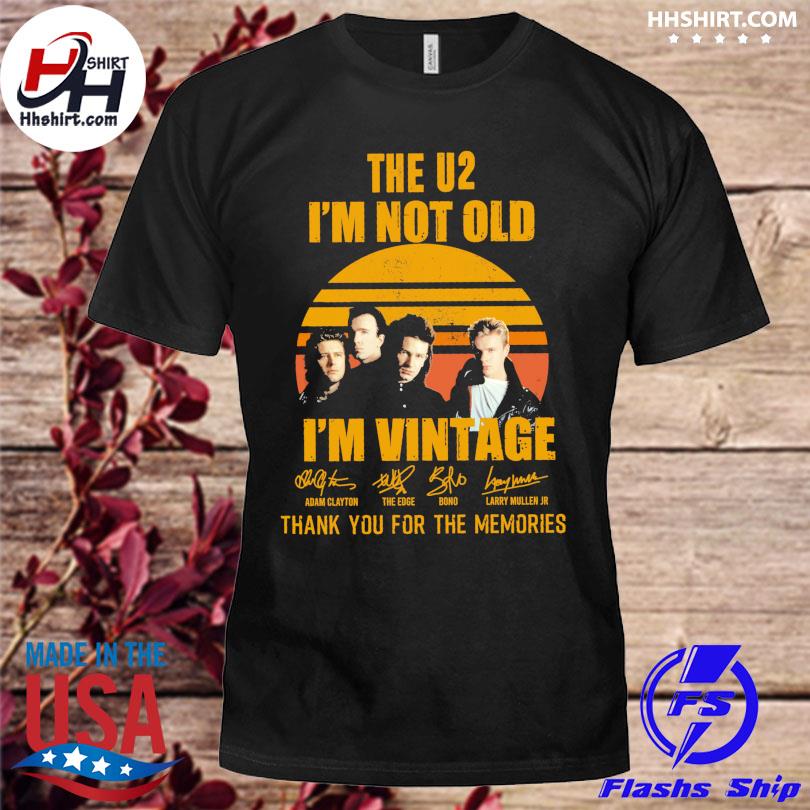 The u2 I'm not old I'm vintage thank you for the memories signatures shirt