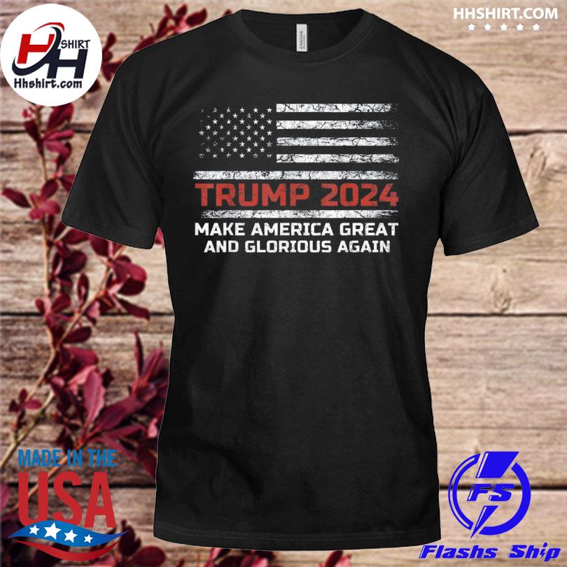 Trump 2024 make america great and glorious again American flag shirt