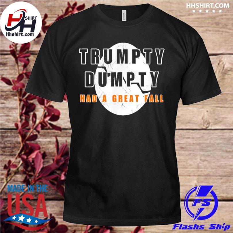 Trumpty dumpty had a great fall egg anti Trump vintage shirt