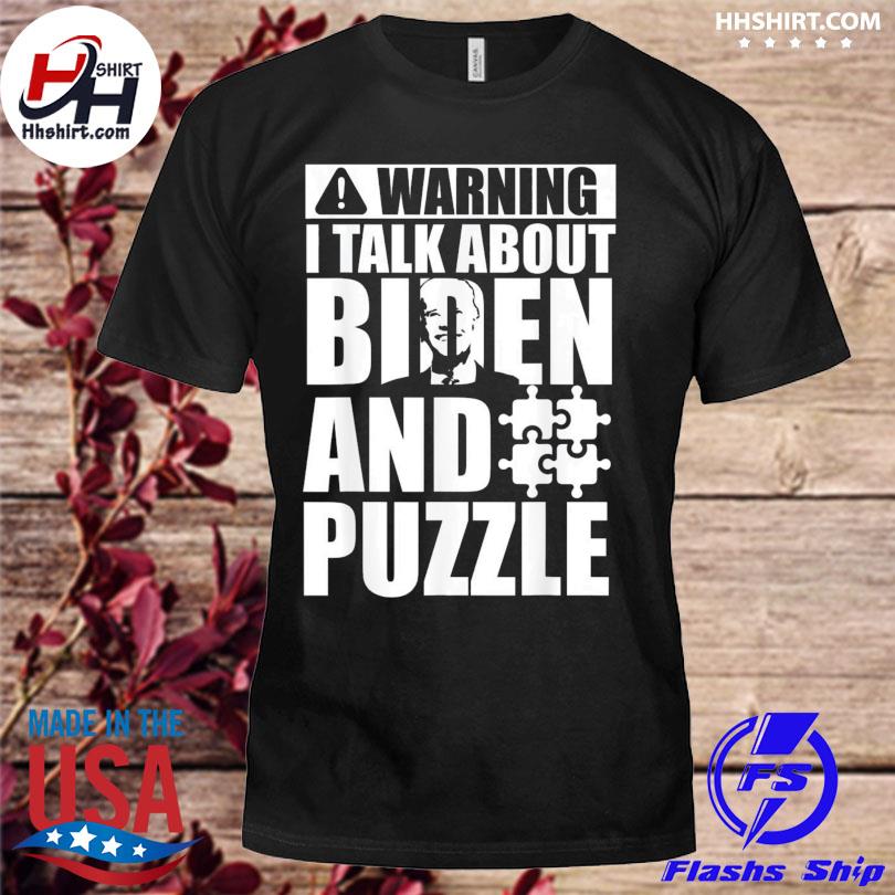 Warning I talking about biden and puzzle shirt